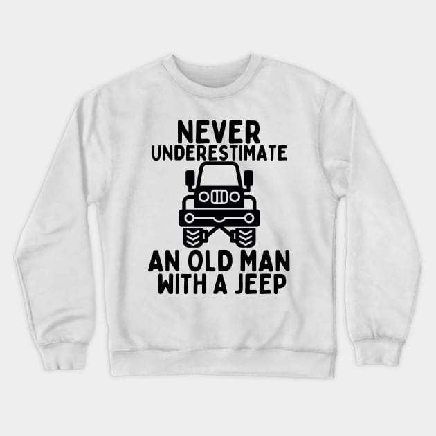 Never underestimate an old man with a jeep Crewneck Sweatshirt by mksjr